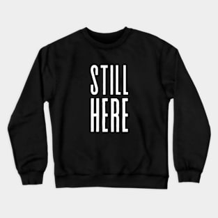 Still here motivational quote Crewneck Sweatshirt